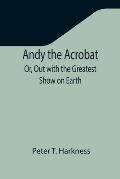 Andy the Acrobat; Or, Out with the Greatest Show on Earth
