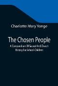 The Chosen People; A Compendium Of Sacred And Church History For School-Children