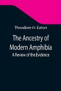 The Ancestry of Modern Amphibia: A Review of the Evidence