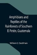Amphibians and Reptiles of the Rainforests of Southern El Pet?n, Guatemala