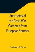 Anecdotes of the Great War, Gathered from European Sources