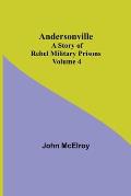 Andersonville: A Story of Rebel Military Prisons - Volume 4