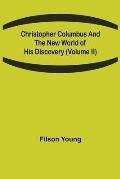 Christopher Columbus and the New World of His Discovery (Volume II)