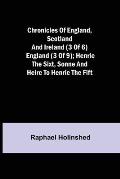 Chronicles of England, Scotland and Ireland (3 of 6): England (3 of 9); Henrie the Sixt, Sonne and Heire to Henrie the Fift