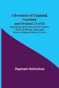 Chronicles of England, Scotland and Ireland (3 of 6): England (4 of 9); Edward the Fourth, Earle of March, Sonne and Heire to Richard Duke of Yorke