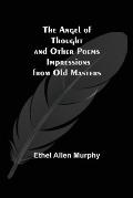 The Angel of Thought and Other Poems; Impressions from Old Masters