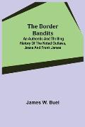 The Border Bandits; An Authentic and Thrilling History of the Noted Outlaws, Jesse and Frank James