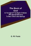 The Book of God: In the Light of the Higher Criticism With Special Reference to Dean Farrar's New Apology