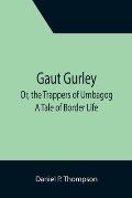 Gaut Gurley; Or, the Trappers of Umbagog: A Tale of Border Life