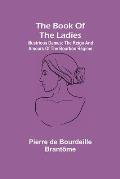 The book of the ladies; Illustrious Dames: The Reign and Amours of the Bourbon R?gime