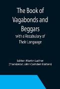 The Book of Vagabonds and Beggars, with a Vocabulary of Their Language