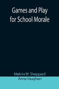 Games and Play for School Morale; A Course of Graded Games for School and Community Recreation