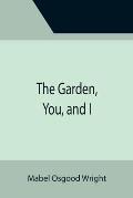 The Garden, You, and I