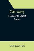 Clare Avery; A Story of the Spanish Armada