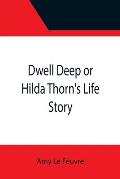 Dwell Deep or Hilda Thorn's Life Story
