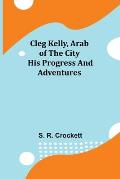Cleg Kelly, Arab of the City; His Progress and Adventures