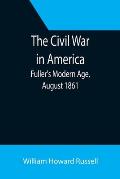 The Civil War in America; Fuller's Modern Age, August 1861
