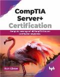 Comptia Server+ Certification: Complete Coverage of All Comptia Server+ Certification Objectives