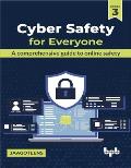 Cyber Safety for Everyone: A Comprehensive Guide to Online Safety