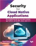 Security for Cloud Native Applications: The Practical Guide for Securing Modern Applications Using Aws, Azure, and Gcp