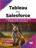 Tableau for Salesforce: Visualise Data and Generate Insights with the Leading Platforms for Data Analytics