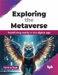 Exploring the Metaverse: Redefining reality in the digital age (English Edition)