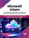 Microsoft Intune Administration: Learning Intune concepts and migrating endpoint devices from SCCM (English Edition)