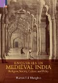 Enquiries in Medieval India: Religion, Society, Culture and Polity:: Religion, Society, Culture and Polity
