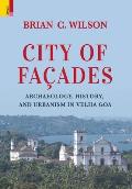 City of Fa?ades: Archaeology, History, and Urbanism in Velha Goa