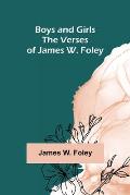 Boys and Girls; The Verses of James W. Foley