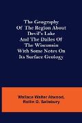 The Geography of the Region about Devil's Lake and the Dalles of the Wisconsin; With Some Notes on Its Surface Geology