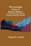 The Geologic Story of Mount Rainier; A look at the geologic past of one of America's most scenic volcanoes