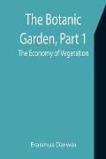 The Botanic Garden, Part 1: the Economy of Vegetation