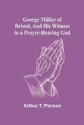 George M?ller of Bristol, and His Witness to a Prayer-Hearing God