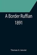 A Border Ruffian; 1891