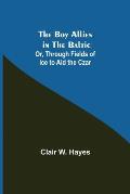 The Boy Allies in the Baltic; Or, Through Fields of Ice to Aid the Czar