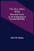 The Boy Allies with Marshal Foch; or, The Closing Days of the Great World War