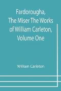 Fardorougha, The Miser The Works of William Carleton, Volume One