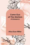 Come Out of the Kitchen; A Romance