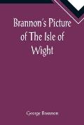Brannon's Picture of The Isle of Wight, The Expeditious Traveller's Index to Its Prominent Beauties & Objects of Interest. Compiled Especially with Re
