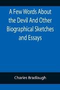 A Few Words About the Devil And Other Biographical Sketches and Essays