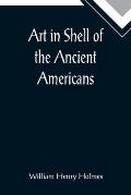 Art in Shell of the Ancient Americans; Second annual report of the Bureau of Ethnology to the Secretary of the Smithsonian Institution, 1880-81, pages