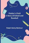 Finkler's Field A Story of School and Baseball