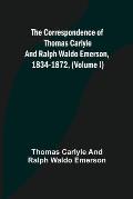 The Correspondence of Thomas Carlyle and Ralph Waldo Emerson, 1834-1872, (Volume I)