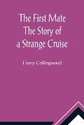 The First Mate The Story of a Strange Cruise