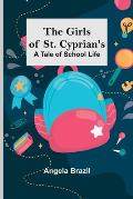 The Girls of St. Cyprian's: A Tale of School Life