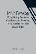 British Pomology; Or, the History, Description, Classification, and Synonymes, of the Fruits and Fruit Trees of Great Britain