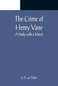 The Crime of Henry Vane; A Study with a Moral