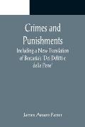 Crimes and Punishments; Including a New Translation of Beccaria's 'Dei Delitti e delle Pene'