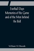 Football Days Memories of the Game and of the Men behind the Ball